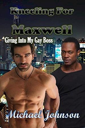 Kneeling For Maxwell: Giving Into My Gay Boss