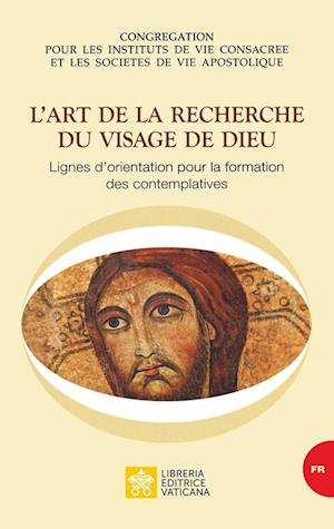 L'art de la recherche du visage de Dieu. Lignes d'orientation pour la formation des contemplatives