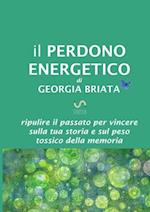 Il Perdono Energetico - Ripulire il passato per vincere sulla tua storia e sul peso tossico della memoria