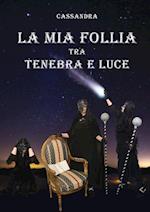 La mia follia tra tenebra e luce