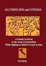 ALCOHOLISM AND STIGMA. A Family involved in the Joust of Alcoholism While fighting to Build Al-Anon in Italy.