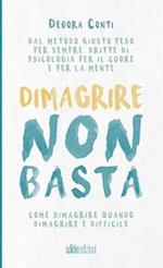 Dimagrire non basta - Come dimagrire quando dimagrire è difficile