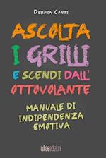 Ascolta i Grilli e Scendi dall'Ottovolante - Manuale di Indipendenza Emotiva