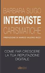 Interviste carismatiche - Come fare interviste carismatiche e far crescere la tua reputazione digitale