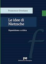 Le idee di Nietzsche. Esposizione e critica