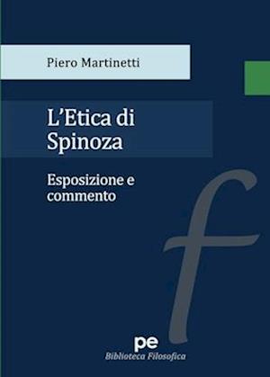 L'etica di Spinoza. Esposizione e commento