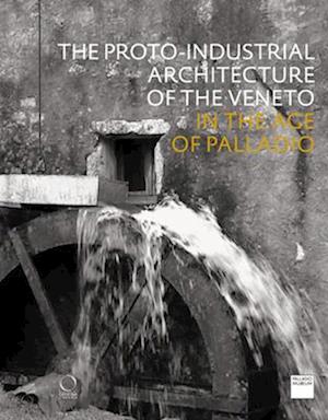 The Proto-Industrial Architecture of the Veneto