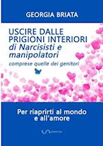 Uscire dalle prigioni interiori di narcisisti e manipolatori - Comprese quelle dei genitori