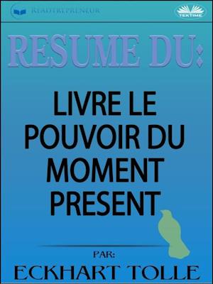 Résumé Du Livre Le Pouvoir Du Moment Présent Par Eckhart Tolle