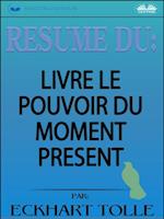 Résumé Du Livre Le Pouvoir Du Moment Présent Par Eckhart Tolle