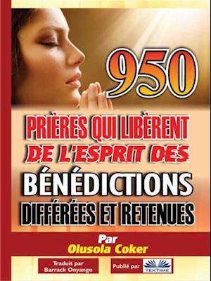 950 Prières Qui Libèrent De L''Esprit Des Bénédictions Différées Et Retenues