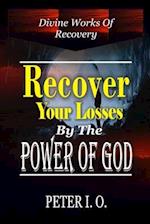 Recover Your Losses By The Power Of God: Divine Works Of Recovery 