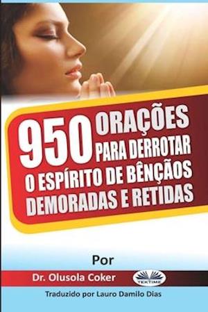 950 Orações para derrotar o espírito de bênçãos demoradas e retidas