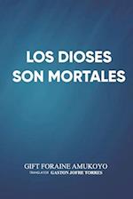 Los Dioses Son Mortales