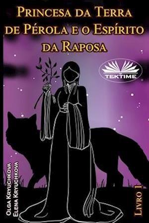 Princesa da Terra de Pérola e o Espírito da Raposa. Livro 1