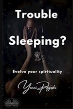 Trouble Sleeping?: Evolve Your Spirituality 