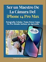 Ser Un Maestro De La Cámara Del Iphone 14 Pro Max