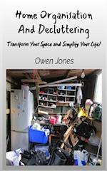 Home Organisation And Decluttering - Transform Your Space And Simplify Your Life!