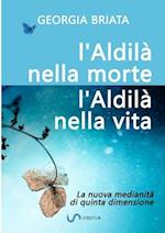 L'aldilà nella morte, l'Aldilà nella vita - La nuova medianità di quinta dimensione