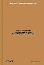 The Architecture of : Deception / Confinement / Transformation 