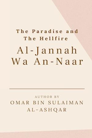 THE PARADISE AND THE HELLFIRE - AL-JANNAH WA AN-NAAR