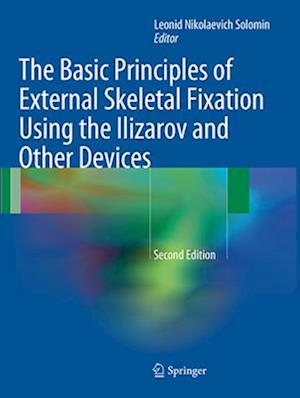 The Basic Principles of External Skeletal Fixation Using the Ilizarov and Other Devices