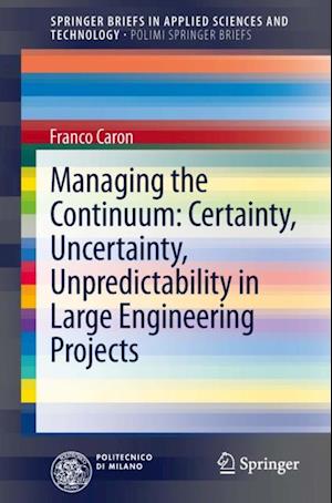 Managing the Continuum: Certainty, Uncertainty, Unpredictability in Large Engineering Projects