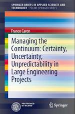 Managing the Continuum: Certainty, Uncertainty, Unpredictability in Large Engineering Projects