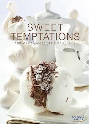 Sweet Temptations: 123 Masterpieces of Italian Cuisine