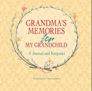 Grandma's Memories for My Grandchild: A Journal and Keepsake