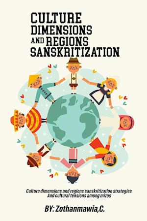 Culture Dimensions and Regions, Sanskritization Strategies and Cultural Tensions among Mizos