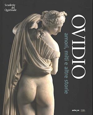 Ovidio. Amori, Miti, E Altre Storie