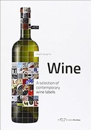 Graphic Design for Wine: A Selection of Contemporary Wine Labels