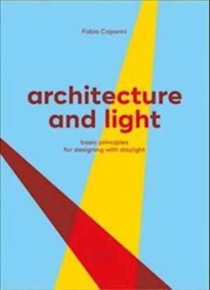Architecture and Light: Basic Principles for Designing with Daylight