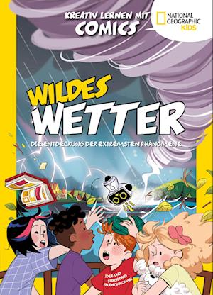 Wildes Wetter. Entdecke die extremsten Phänomene (Kreativ lernen mit Comics)