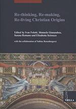 Re-Thinking, Re-Making, Re-Living Christian Origins