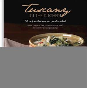 Tuscany in the Kitchen: 30 Recipes That  Are Too Good To Miss!