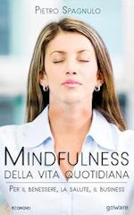 Mindfulness Della Vita Quotidiana. Per Il Benessere, La Salute, Il Business