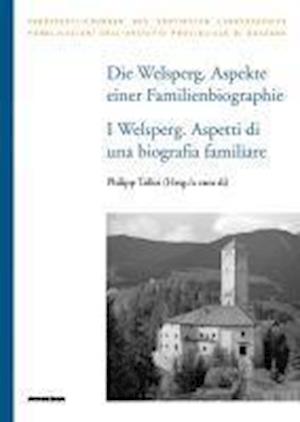 Die Welsperg. Aspekte einer Familienbiografie - I Welsperg. Aspetti di una biografia familiare