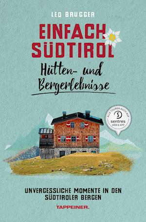 Einfach Südtirol: Hütten- und Bergerlebnisse