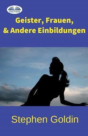 Geister, Frauen Und Andere Einbildungen