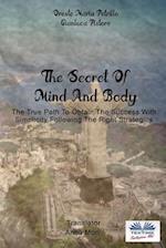The Secret Of Mind And Body: The True Path To Obtain The Success With Simplicity Following The Right Strategies 