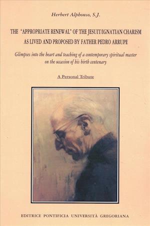 Appropriate Renewal of the Jesuit Ignatian Charism as Lived and Proposed by Father Pedro Arrupe