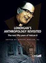 Lonergan's Anthropology Revisited