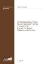 Methodical Relations of Cognitional Theory, Epistemology and Metaphysics in Bernard Lonergan