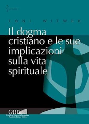 Il Dogma Cristiano E Le Sue Implicazioni Sulla Vita Spirituale