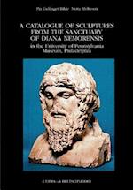 A Catalogue of Sculptures from the Sanctuary of Diana Nemorensis in the University of Pennsylvania Museum, Philadelphia