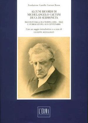 Alcuni Ricordi Di Michelangelo Caetani Duca Di Sermoneta Raccolti Dalla Sua Vedova (1804-1862) E Pubblicati Pel Suo Centenario