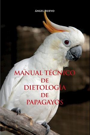 Manual Tecnico de Dietologia de Papagayos