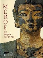 Meroe: Un Empire Sur Le Nil [empire on the Nile]